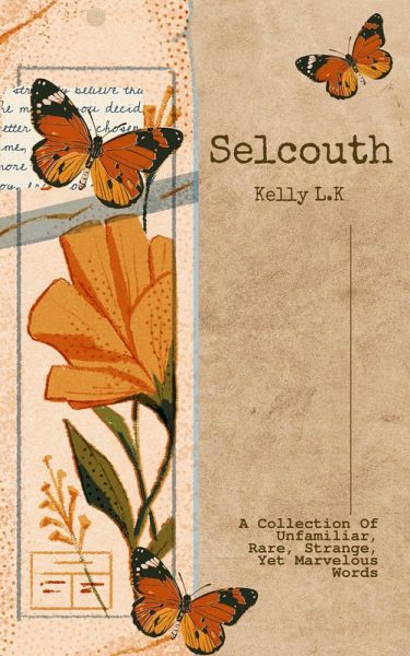 Selcouth: A Collection Of Unfamiliar, Rare, Strange, Yet Marvelous Words (eBook, ePUB)