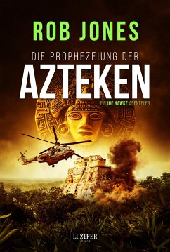 DIE PROPHEZEIUNG DER AZTEKEN (Joe Hawke 6) - Jones, Rob