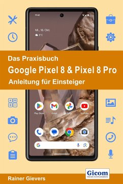 Das Praxisbuch Google Pixel 8 & Pixel 8 Pro - Anleitung für Einsteiger - Gievers, Rainer