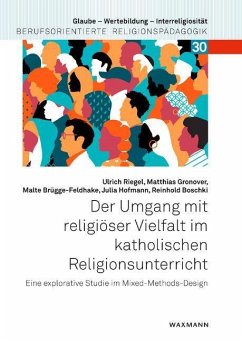 Der Umgang mit religiöser Vielfalt im katholischen Religionsunterricht - Riegel, Ulrich;Gronover, Matthias;Brügge-Feldhake, Malte