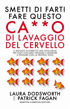 Smetti di farti fare questo ca**o di lavaggio del cervello (eBook, ePUB) - Dodsworth, Laura; Fagan, Patrick