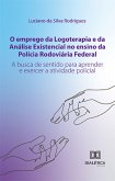 O emprego da Logoterapia e da Análise Existencial no ensino da Polícia Rodoviária Federal (eBook, ePUB)