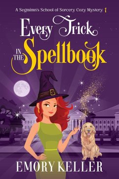 Every Trick in the Spellbook (The Segmimn's School of Sorcery Paranormal Cozy Mysteries, #1) (eBook, ePUB) - Keller, Emory