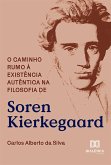 O caminho rumo à existência autêntica na filosofia de Soren Kierkegaard (eBook, ePUB)