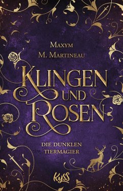 Klingen und Rosen / Die Tiermagier Bd.4 - Martineau, Maxym M.