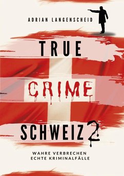 True Crime Schweiz 2 - Langenscheid, Adrian;Berg, Caja;Bielec, Lisa