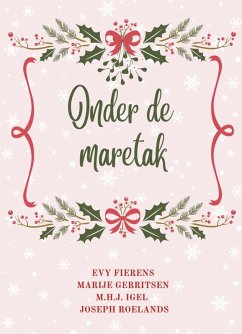 Onder de maretak (eBook, ePUB) - Fierens, Evy; Gerritsen, Marije; Igel, M. H. J.; Roelands, Joseph Onder de maretak (eBook, ePUB) - Fierens, Evy; Gerritsen, Marije; Igel, M. H. J.; Roelands, Joseph