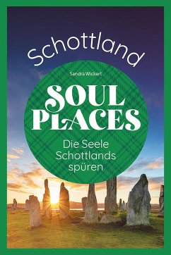 Soul Places Schottland - Die Seele Schottlands spüren - Wickert, Sandra