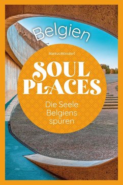 Soul Places Belgien - Die Seele Belgiens spüren - Mörsdorf, Markus
