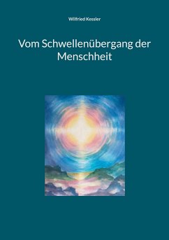 Vom Schwellenübergang der Menschheit - Kessler, Wilfried