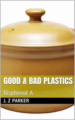 Good & Bad Plastics: Bisphenol A (eBook, ePUB) - Parker, J. Z.