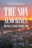 The Son Also Rises: Divinely Encountered Too (eBook, ePUB)