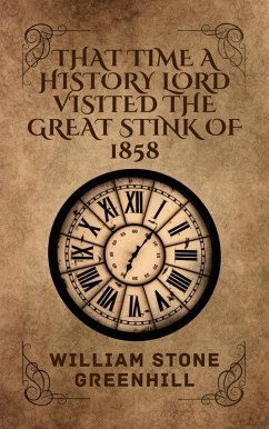 That Time The History Lordess Explored The Great Stank Of 1858 (History Lord: TIME ADVENTURES, #2) (eBook, ePUB) - Greenhill, William Stone