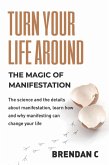 Turn Your Life Around: Harness the Magic of Manifestation (eBook, ePUB)