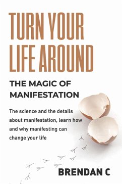 Turn Your Life Around: Harness the Magic of Manifestation (eBook, ePUB) - C, Brendan