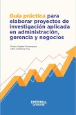 Guía práctica para elaborar proyectos de investigación aplicada en administración, gerencia y negocios (eBook, PDF)