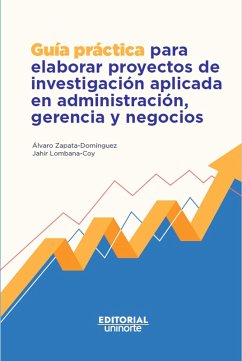 Guía práctica para elaborar proyectos de investigación aplicada en administración, gerencia y negocios (eBook, PDF) - Zapata Domínguez, Álvaro; Lombana Coy, Jahir