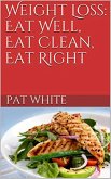 Weight Loss: Eat Well, Eat Clean, Eat Right (eBook, ePUB)