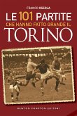 Le 101 partite che hanno fatto grande il Torino (eBook, ePUB)
