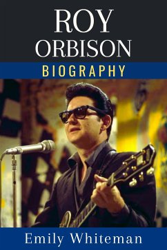 Roy Orbison Biography (eBook, ePUB) - Whiteman, Emily