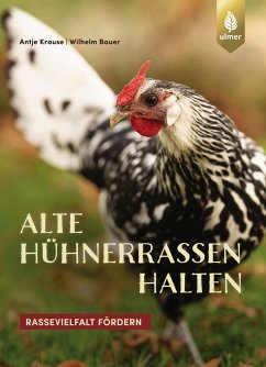 Alte Hühnerrassen halten (eBook, ePUB) - Krause, Antje; Bauer, Wilhelm