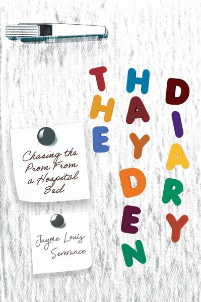 The Hayden Diary: Chasing The Prom From A Hospital Bed (eBook, ePUB) The Hayden Diary: Chasing The Prom From A Hospital Bed (eBook, ePUB)