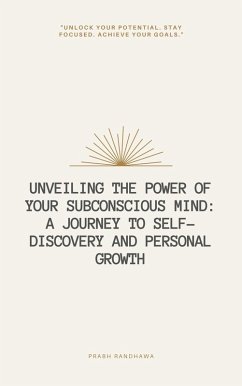 Cover Unveiling the Power of Your Subconscious Mind: A Journey to Self-Discovery and Personal Growth (eBook, ePUB)