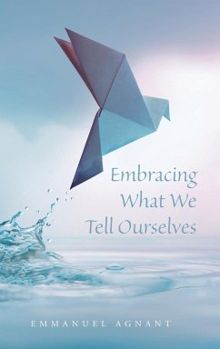 Embracing What We Tell Ourselves - Agnant, Emmanuel