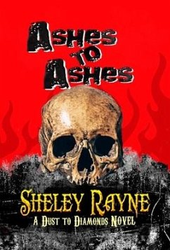 Ashes to Ashes: A Dust to Diamonds Novel: Book One - Rayne, Sheley