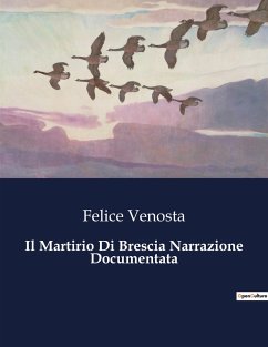 Il Martirio Di Brescia Narrazione Documentata - Venosta, Felice