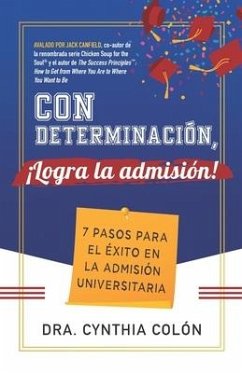 Con Determinación, ¡Logra la Admisión!: 7 Pasos para el Éxito en la Admisión Universitaria - Colón, Cynthia