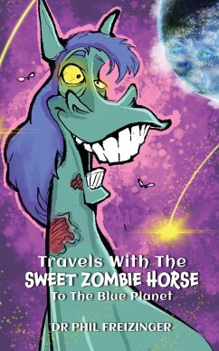 TRAVELS WITH THE SWEET ZOMBIE HORSE `TO THE BLUE PLANET` - Freizinger, Phil