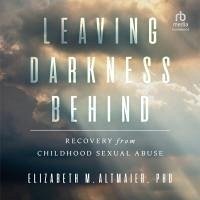 Leaving Darkness Behind: Recovery from Childhood Sexual Abuse - Altmaier, Elizabeth M.