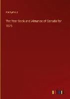 The Year Book and Almanac of Canada for 1875 - Anonymous