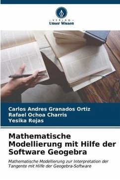 Mathematische Modellierung mit Hilfe der Software Geogebra - Granados Ortiz, Carlos Andres;Ochoa Charris, Rafael;Rojas, Yesika