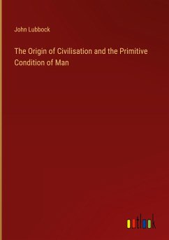 The Origin of Civilisation and the Primitive Condition of Man