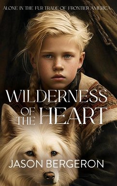 Wilderness of the Heart - Bergeron, Jason