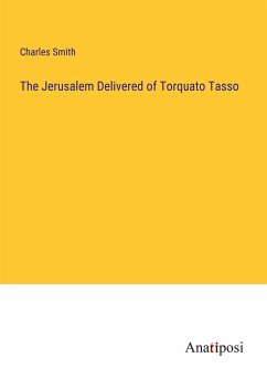 The Jerusalem Delivered of Torquato Tasso - Smith, Charles