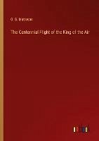 The Centennial Flight of the King of the Air - Matteson, O. S.