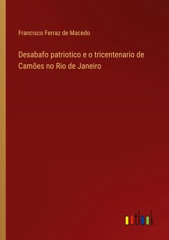 Desabafo patriotico e o tricentenario de Camões no Rio de Janeiro - Ferraz de Macedo, Francisco