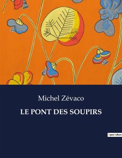 LE PONT DES SOUPIRS - Zévaco, Michel