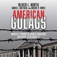 American Gulags: Marxist Tyranny in Higher Education and What to Do about It - North, Oliver L.; Goetsch, David L.