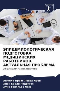 JePIDEMIOLOGIChESKAYa PODGOTOVKA MEDICINSKIH RABOTNIKOV. AKTUAL'NAYa PROBLEMA - Lejwa Leon, Anzhela Irajs;Barli Rodriges, Lien;Telnl'es Lazo, Luis