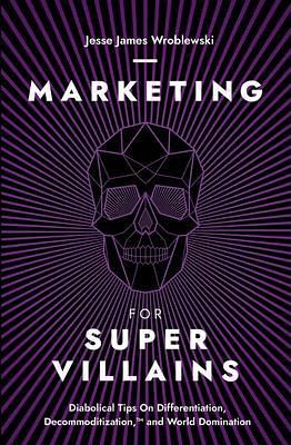 Marketing For SuperVillains (eBook, ePUB)