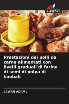 Prestazioni dei polli da carne alimentati con livelli graduali di farina di semi di polpa di baobab - Adamu, Lawan