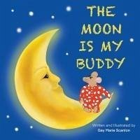 The Moon Is My Buddy: An engaging story about animals and nature that will surely capture your child's imagination, while calming their fear - Scanlon, Gay Marie