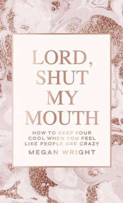 Lord, Shut My Mouth: How to Keep Your Cool When You Feel Like People Are Crazy - Wright, Megan