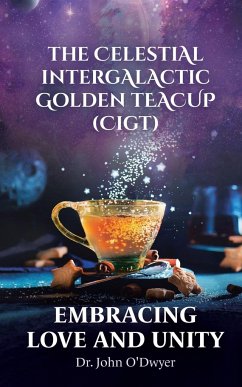 The Celestial Intergalactic Golden Teacup (CIGT) - O'Dwyer, John