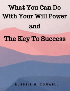 What You Can Do With Your Will Power and The Key To Success - Russell H. Conwell