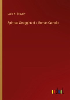 Spiritual Struggles of a Roman Catholic - Beaudry, Louis N.